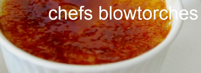 Chefs Blowtorches